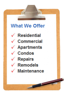 Our Talented Team Does it All What We Offer - Residential Commercial Apartments Condos Repairs Remodles and Mantenance